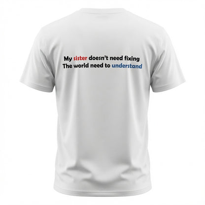 My Sister Doesn’t Need Fixing- Autism Neurodiversity Support T shirt