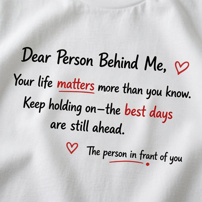 Dear Person Behind Me: Your Life Matters" T-Shirt – Mental Health Awareness & Suicide Prevention Graphic Tee