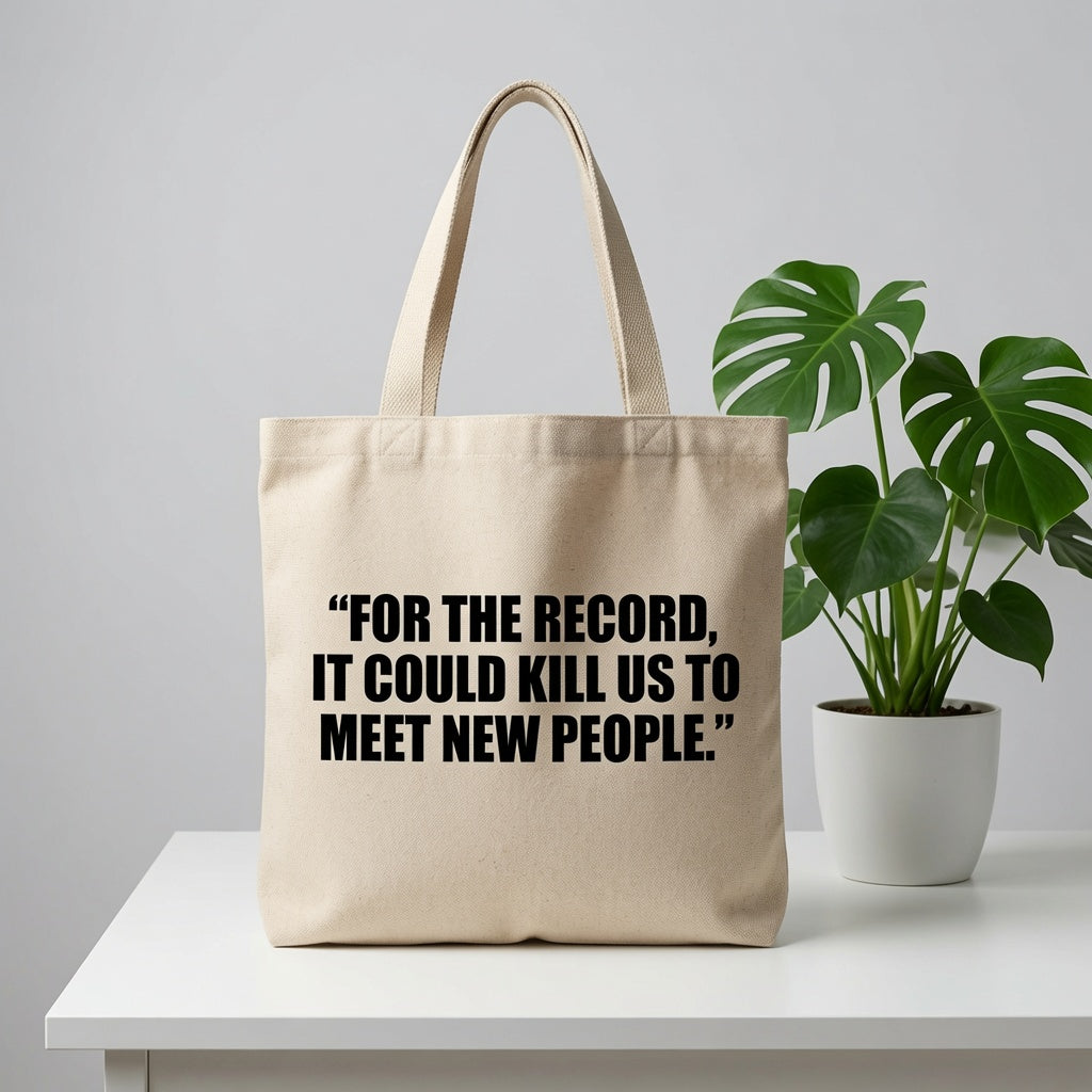 "For The Record, It Could Kill Us To Meet New People" Natural Canvas Tote Bag