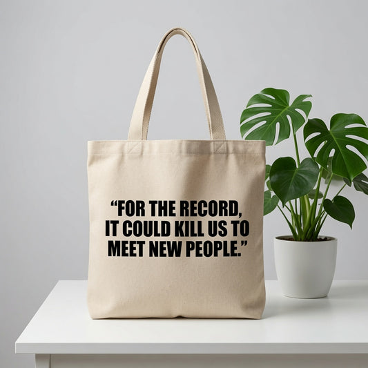 "For The Record, It Could Kill Us To Meet New People" Natural Canvas Tote Bag