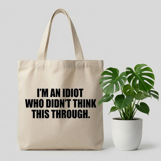Funny Self-Deprecating Quote Tote Bag - "Didn't Think This Through"