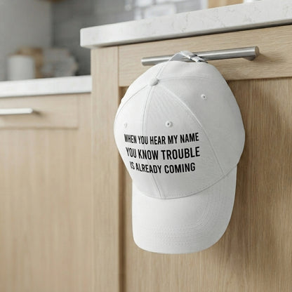 When You Hear My Name Trouble Is Coming Graphic Baseball Cap - Sarcastic Quote Cap (White)