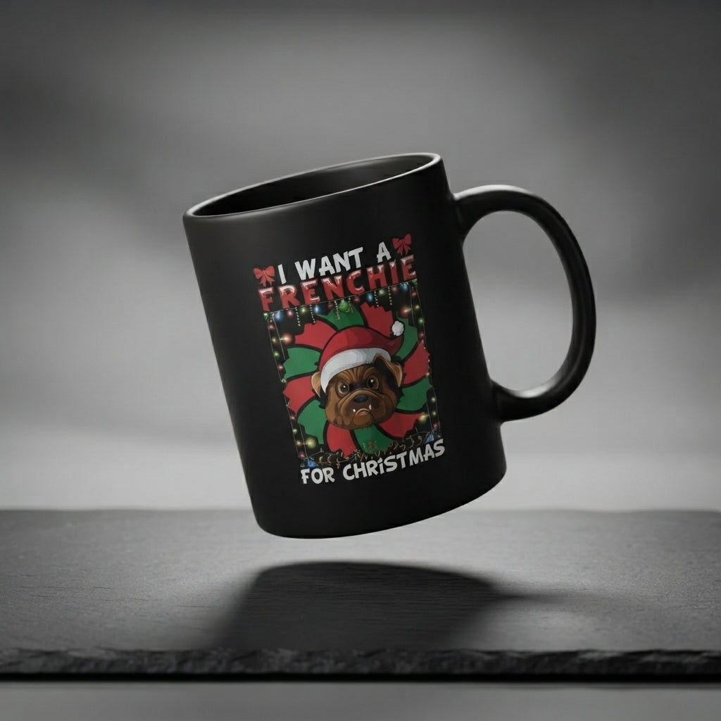 "I Want A Frenchie For Christmas" Dog Coffee Mug 11oz - Black Ceramic Tea Cup