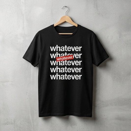 Whatever Stacked Typography Graphic T-Shirt - Casual Cotton Crew Neck Tee in Black, Blue & White (XS to 4XL)