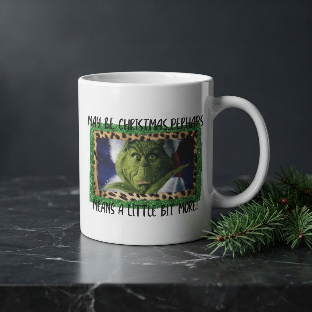 Funny Grinch Christmas Coffee Mug - "Maybe Christmas Perhaps Means A Little Bit More" Ceramic White Tea Cup - Holiday Gift