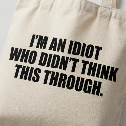 Funny Self-Deprecating Quote Tote Bag - "Didn't Think This Through"