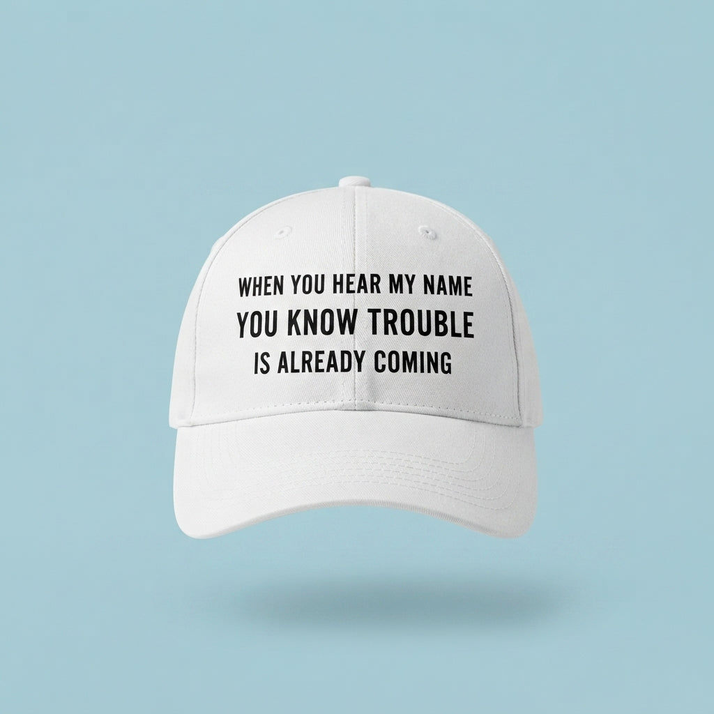 When You Hear My Name Trouble Is Coming Graphic Baseball Cap - Sarcastic Quote Cap (White)
