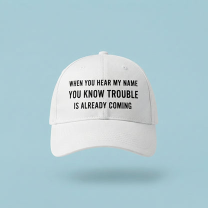 When You Hear My Name Trouble Is Coming Graphic Baseball Cap - Sarcastic Quote Cap (White)
