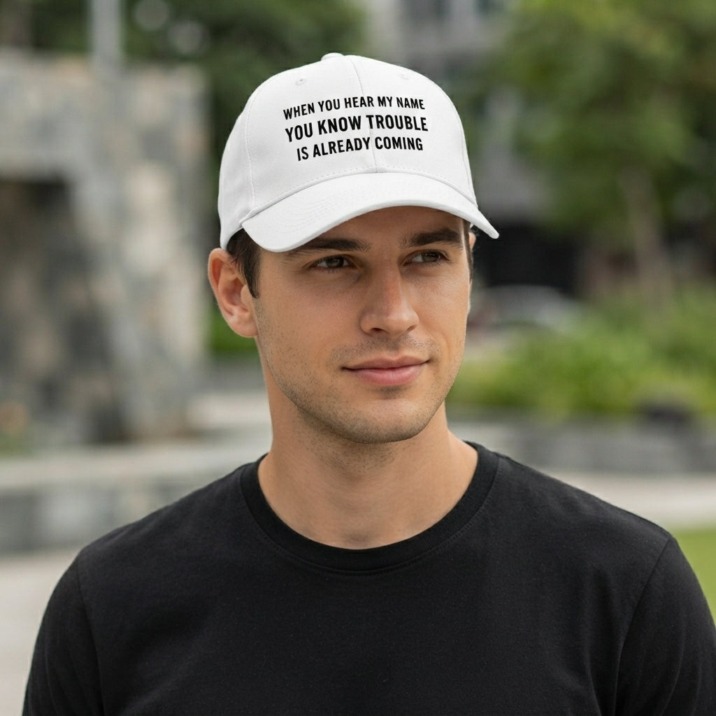 When You Hear My Name Trouble Is Coming Graphic Baseball Cap - Sarcastic Quote Cap (White)