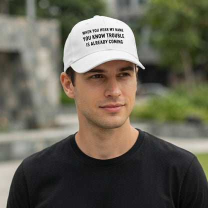 When You Hear My Name Trouble Is Coming Graphic Baseball Cap - Sarcastic Quote Cap (White)
