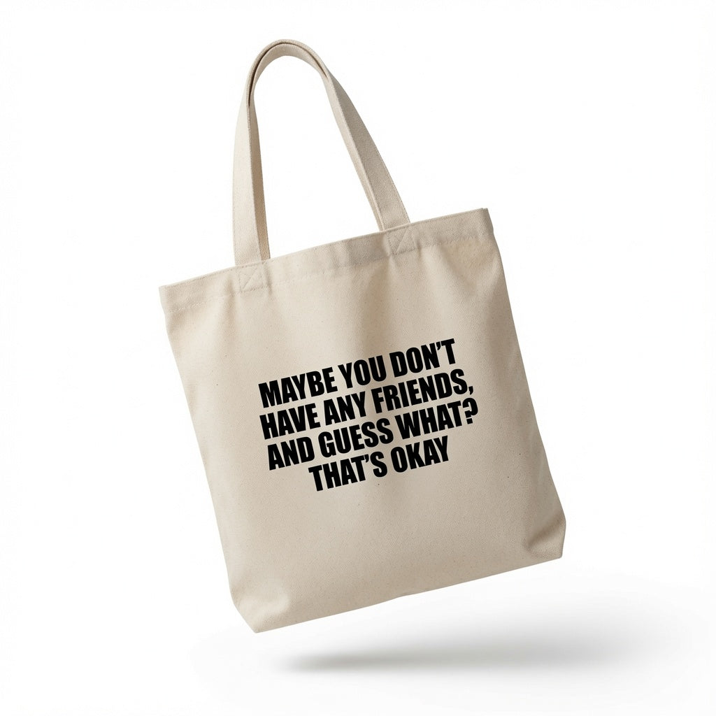 "Maybe You Don't Have Any Friends" Graphic Canvas Tote Bag | Funny Introvert Tote Bag
