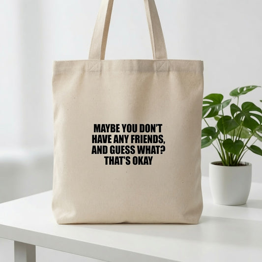 "Maybe You Don't Have Any Friends" Graphic Canvas Tote Bag | Funny Introvert Tote Bag