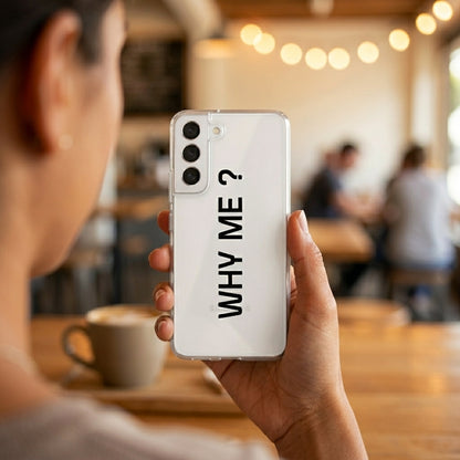 Samsung Clear Phone Case – "WHY ME ?" Minimalist Typography Cover