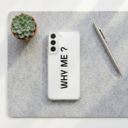 Samsung Clear Phone Case – "WHY ME ?" Minimalist Typography Cover