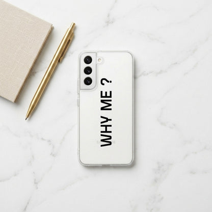 Samsung Clear Phone Case – "WHY ME ?" Minimalist Typography Cover