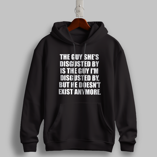 "The Guy She’s Disgusted By" Hoodie