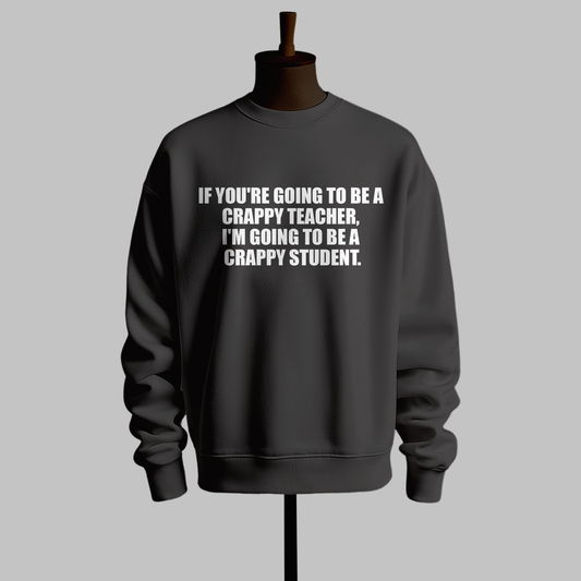 "Crappy Teacher" sweatshirt