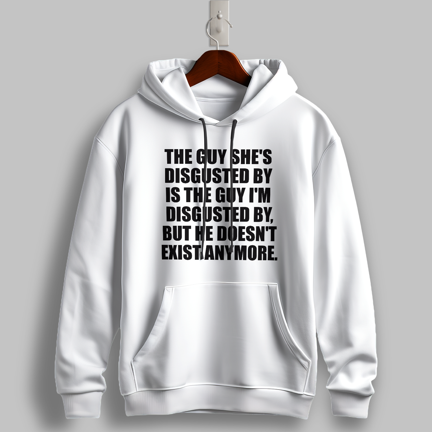 "The Guy She’s Disgusted By" Hoodie