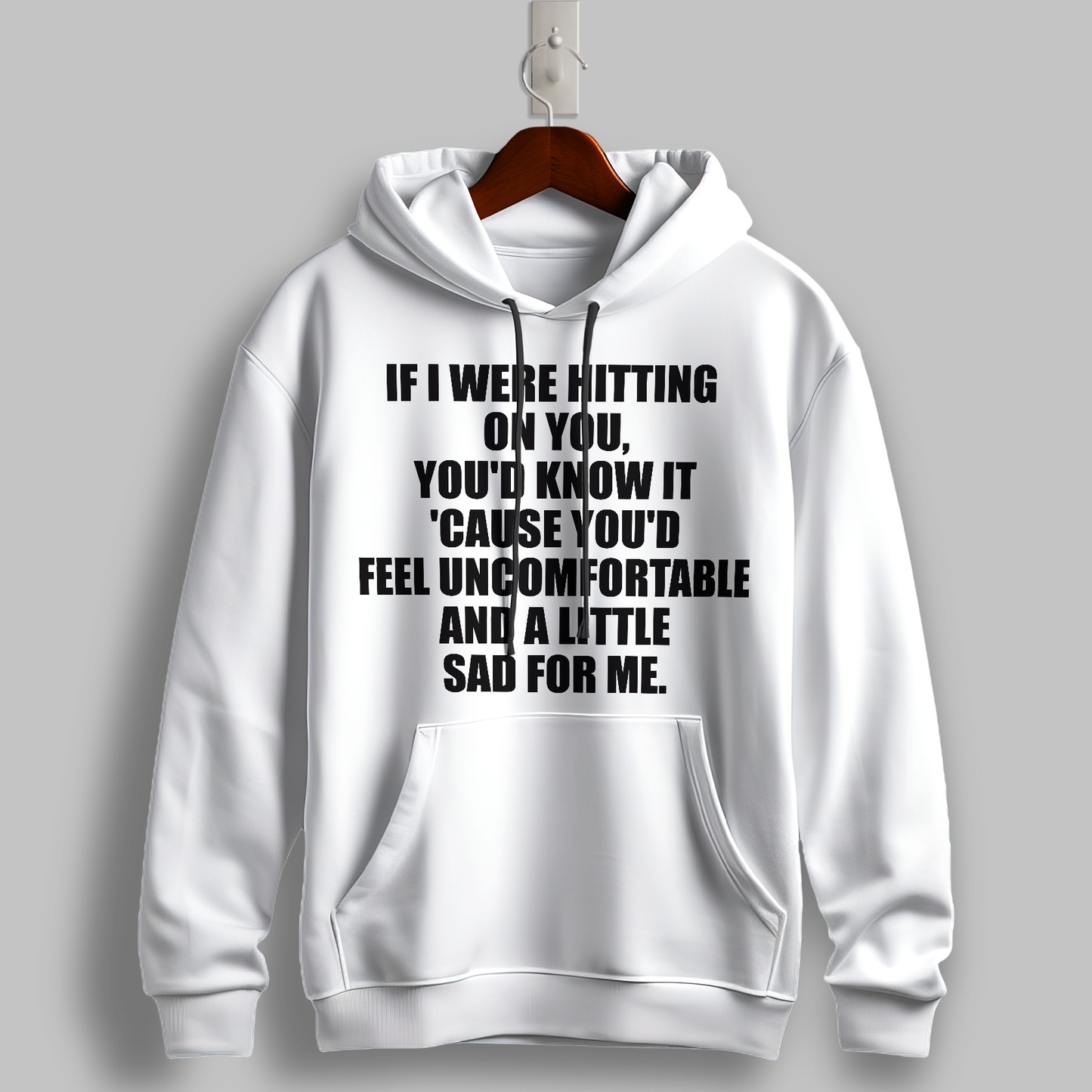 "If I Were Hitting on You" Hoodie