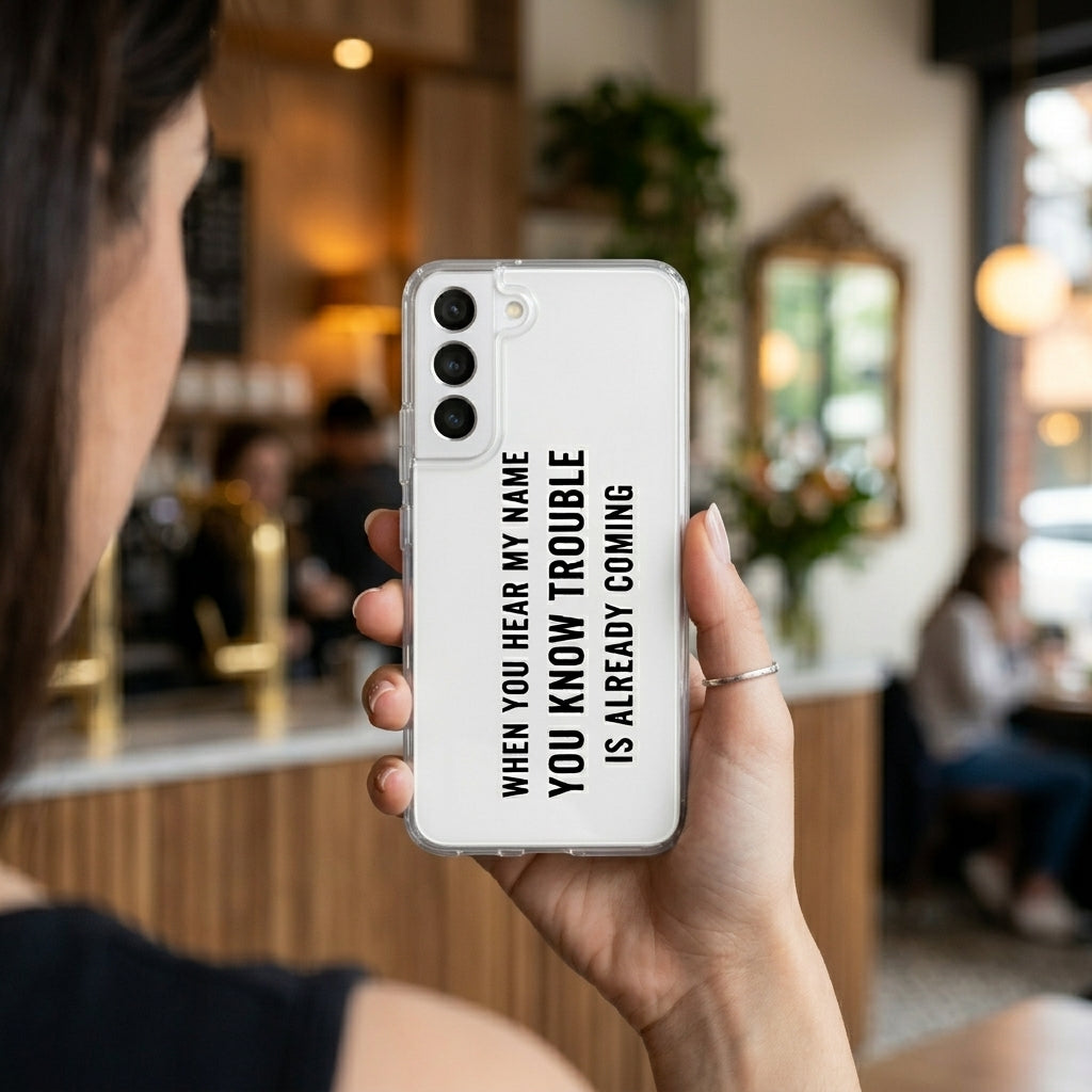 Samsung Clear Phone Case – "WHEN YOU HEAR MY NAME YOU KNOW TROUBLE IS ALREADY COMING" Quote Cover