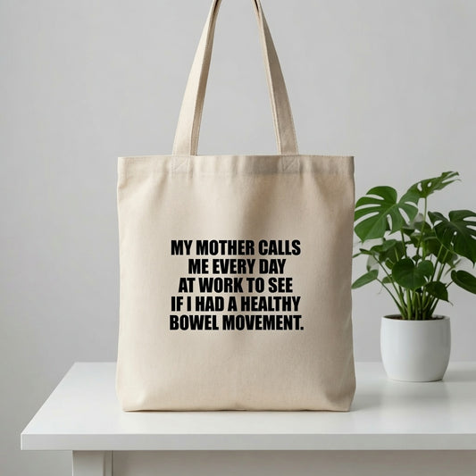 "My Mother Calls Me Every Day" Graphic Canvas Tote Bag | Funny Sarcastic Tote Bag