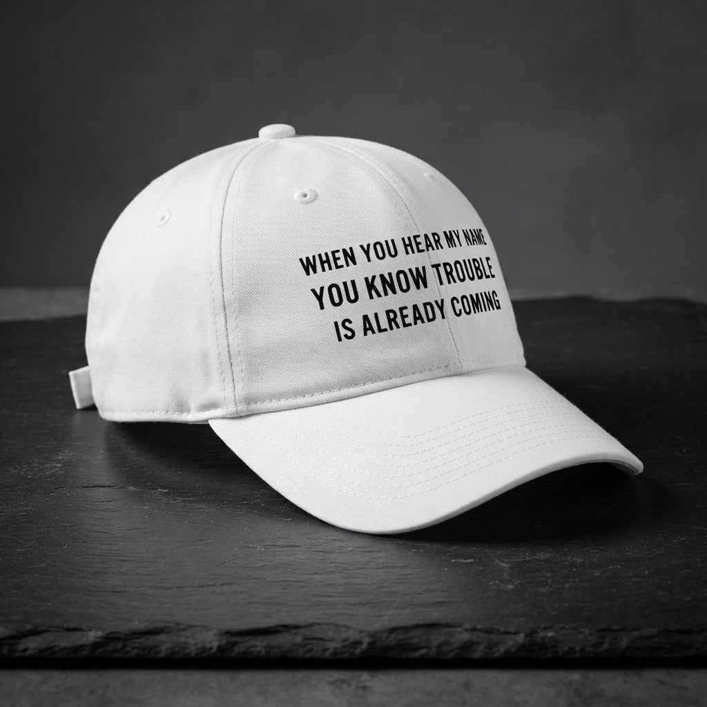 When You Hear My Name Trouble Is Coming Graphic Baseball Cap - Sarcastic Quote Cap (White)