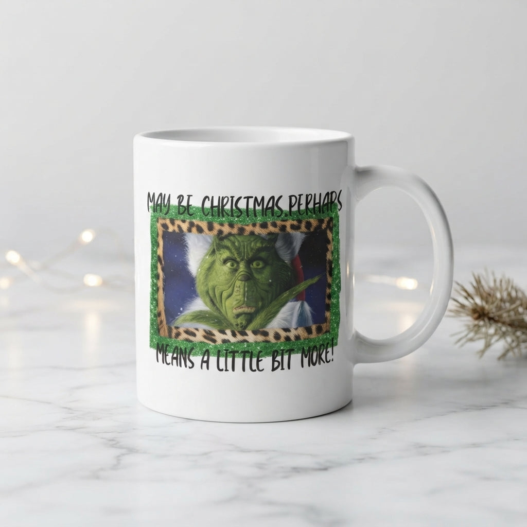 Funny Grinch Christmas Coffee Mug - "Maybe Christmas Perhaps Means A Little Bit More" Ceramic White Tea Cup - Holiday Gift