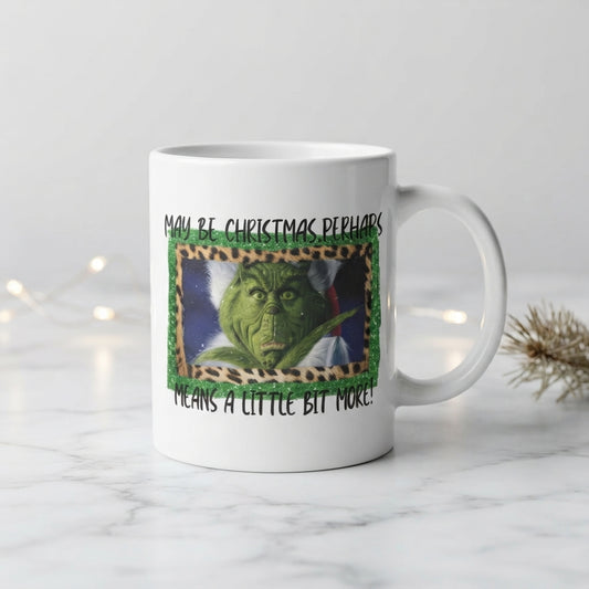 Funny Grinch Christmas Coffee Mug - "Maybe Christmas Perhaps Means A Little Bit More" Ceramic White Tea Cup - Holiday Gift