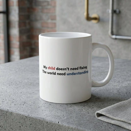 My Child Doesn't Need Fixing Ceramic Coffee Mug – Autism Awareness Quote Tea Cup & Meaningful Parent Gift