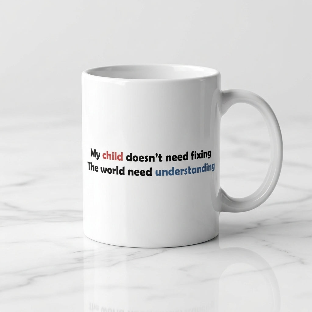 My Child Doesn't Need Fixing Ceramic Coffee Mug – Autism Awareness Quote Tea Cup & Meaningful Parent Gift