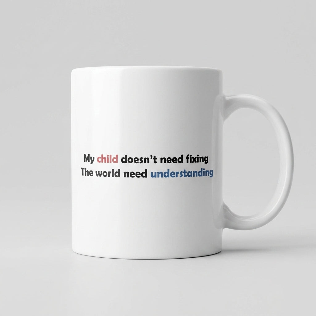 My Child Doesn't Need Fixing Ceramic Coffee Mug – Autism Awareness Quote Tea Cup & Meaningful Parent Gift