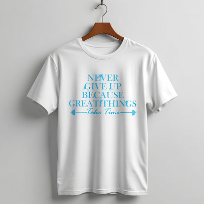 "Never Give Up Because Great Things Take Time" Motivational Fitness Tee