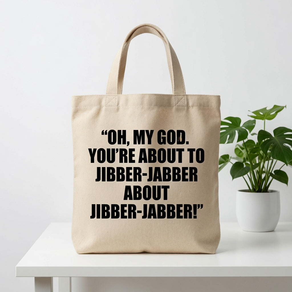 "Oh, My God. You're About To Jibber-Jabber About Jibber-Jabber!" Canvas Tote Bag