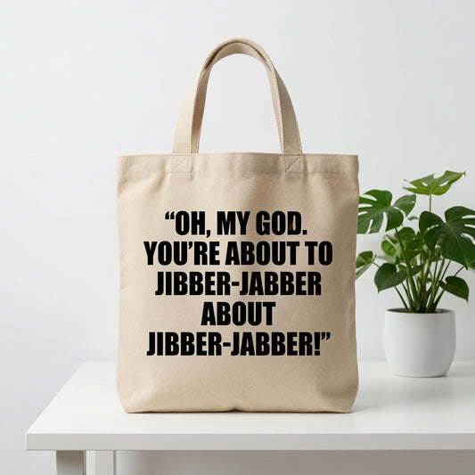 "Oh, My God. You're About To Jibber-Jabber About Jibber-Jabber!" Canvas Tote Bag