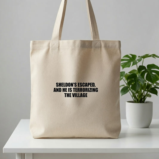 "Sheldon's Escaped & He Is Terrorizing The Village" Canvas Tote Bag