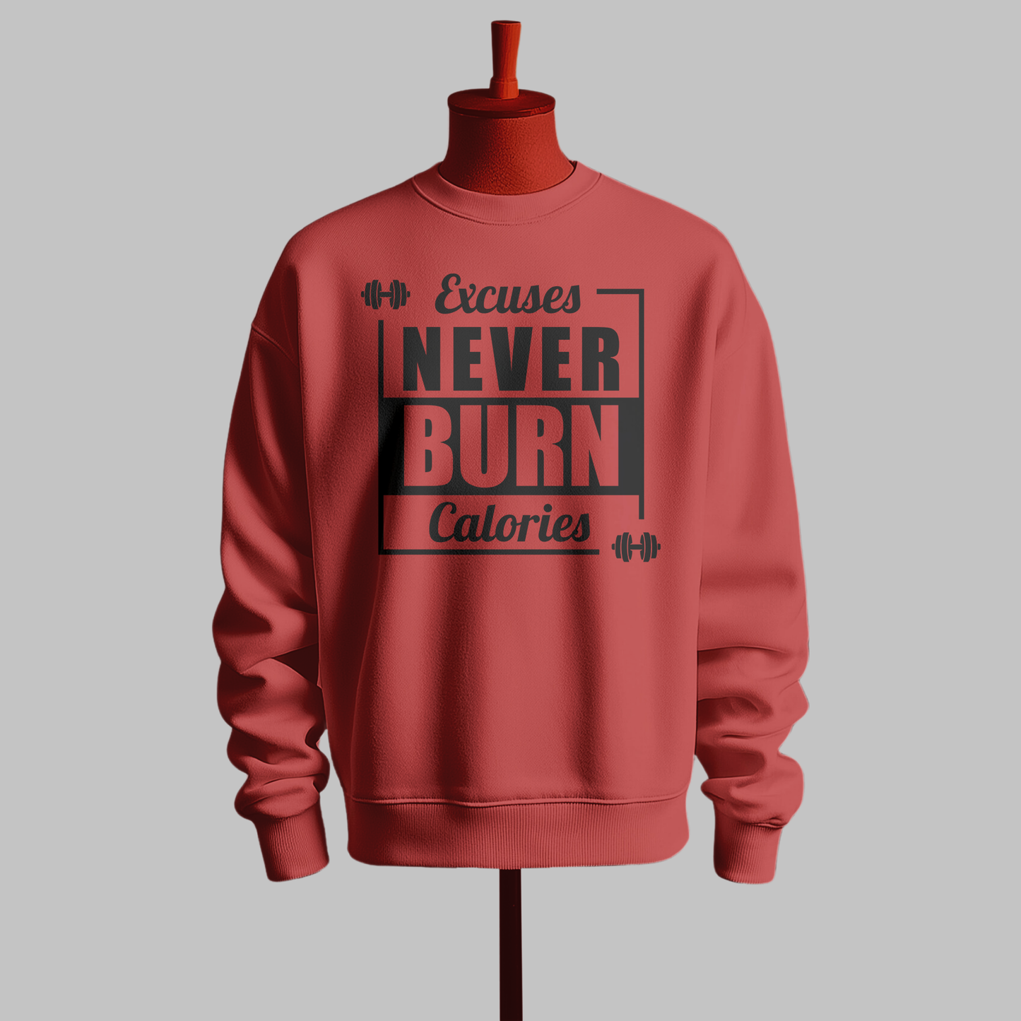 "Excuses Never Burn Calories" Motivational Sweatshirt