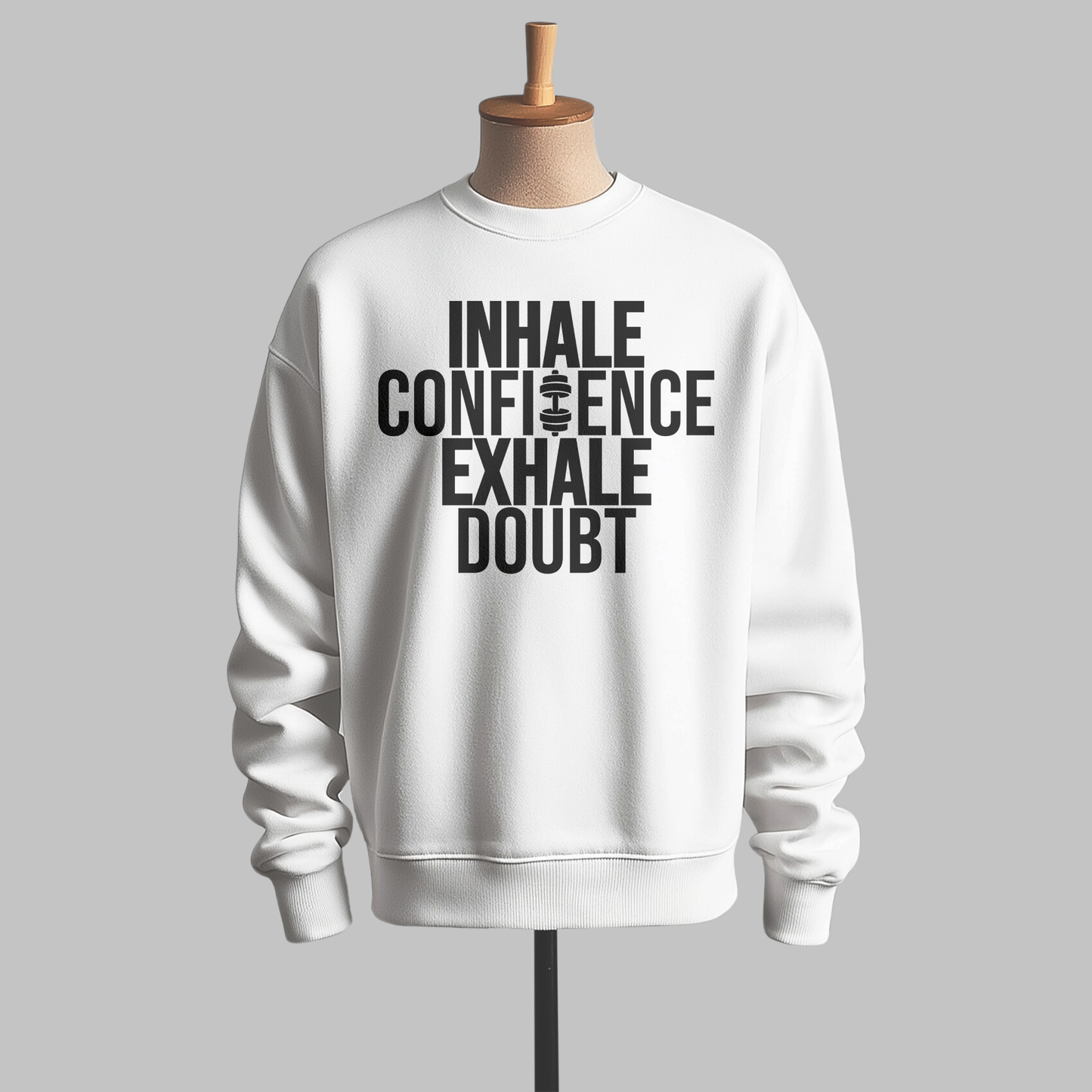 Inhale Confidence, Exhale Doubt Sweatshirt