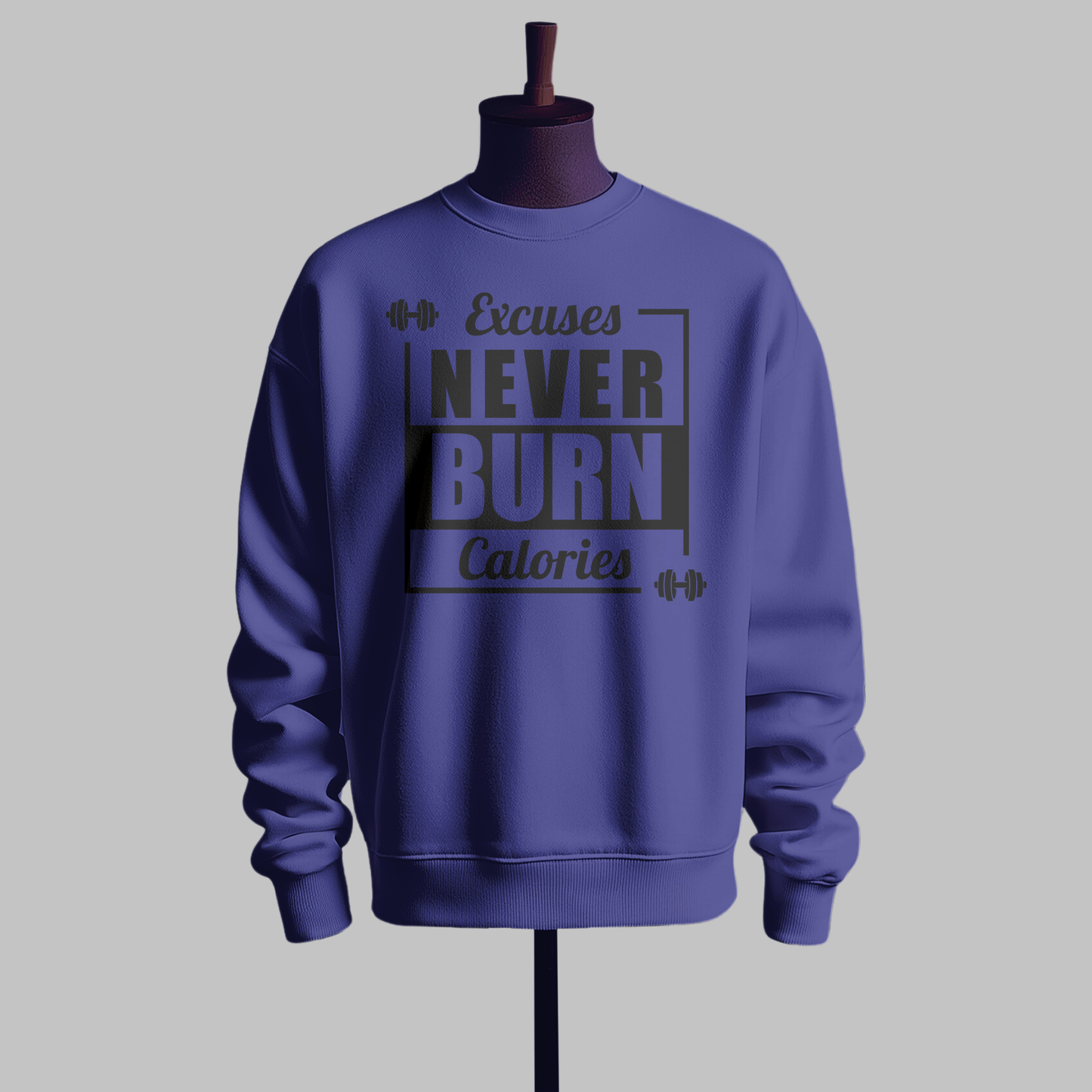 "Excuses Never Burn Calories" Motivational Sweatshirt