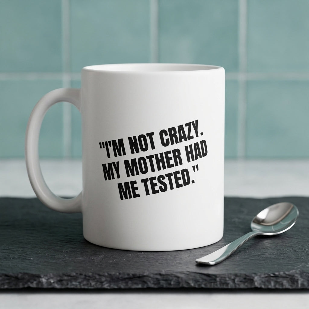 I'm Not Crazy My Mother Had Me Tested Funny Ceramic Coffee Mug - Iconic Sarcastic TV Quote Drinkware Cup (11oz)
