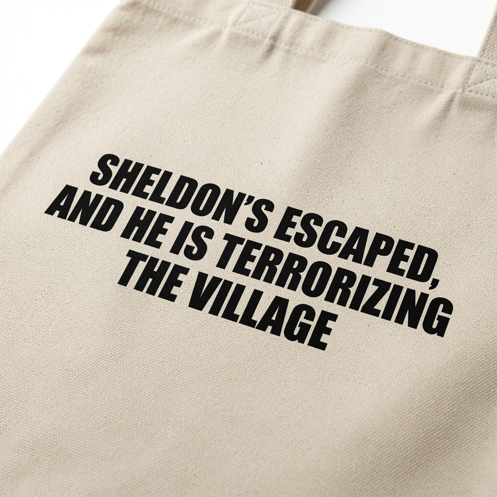 "Sheldon's Escaped & He Is Terrorizing The Village" Canvas Tote Bag