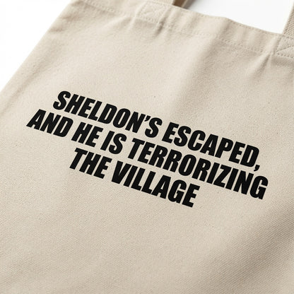 "Sheldon's Escaped & He Is Terrorizing The Village" Canvas Tote Bag