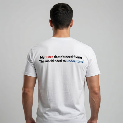 My Sister Doesn’t Need Fixing- Autism Neurodiversity Support T shirt