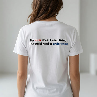 My Sister Doesn’t Need Fixing- Autism Neurodiversity Support T shirt
