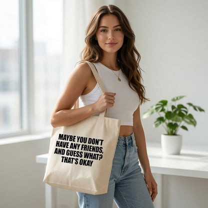 "Maybe You Don't Have Any Friends" Graphic Canvas Tote Bag | Funny Introvert Tote Bag