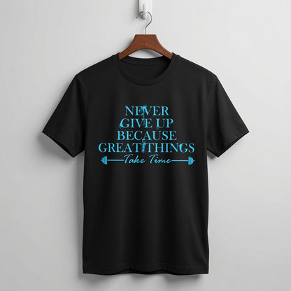 "Never Give Up Because Great Things Take Time" Motivational Fitness Tee