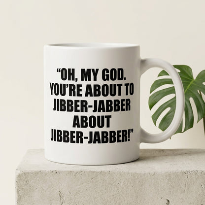 Oh My God You're About To Jibber-Jabber Funny Ceramic Coffee Mug - Hilarious Sarcastic Office Humor Drinkware Cup (11oz)