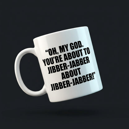 Oh My God You're About To Jibber-Jabber Funny Ceramic Coffee Mug - Hilarious Sarcastic Office Humor Drinkware Cup (11oz)