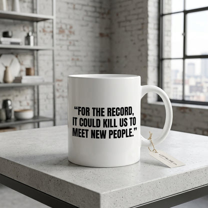 For The Record It Could Kill Us To Meet New People Funny Ceramic Coffee Mug - Hilarious Introvert Humor Sarcastic Drinkware Cup (11oz)