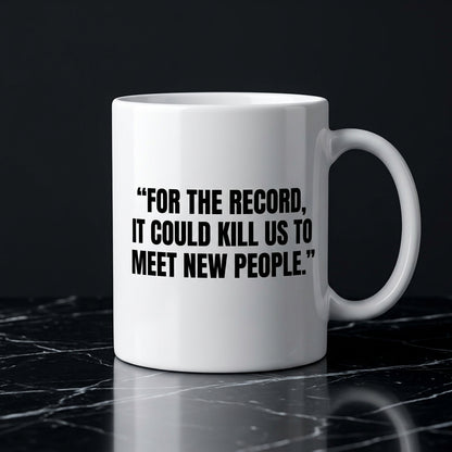 For The Record It Could Kill Us To Meet New People Funny Ceramic Coffee Mug - Hilarious Introvert Humor Sarcastic Drinkware Cup (11oz)