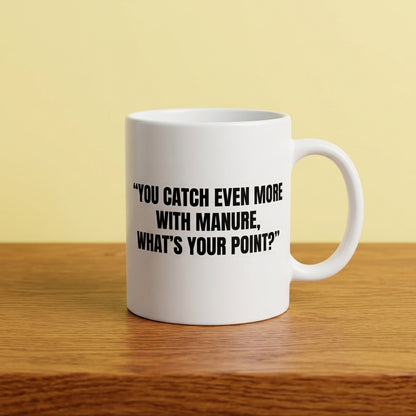 You Catch Even More With Manure What's Your Point Funny Ceramic Coffee Mug - Hilarious Sarcastic Quote Drinkware Cup (11oz)